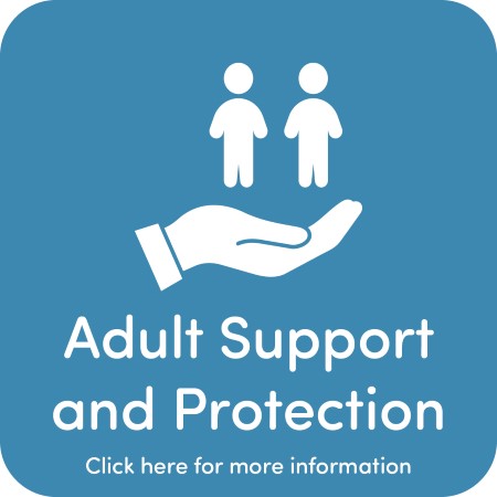 Adult Support and Protection - click here for more information